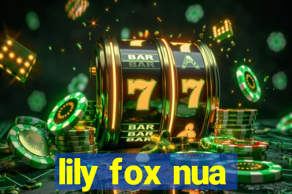 lily fox nua